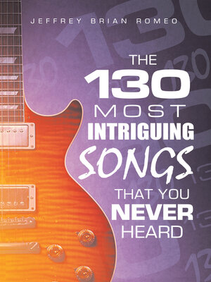 cover image of The 130 Most Intriguing Songs That You Never Heard
